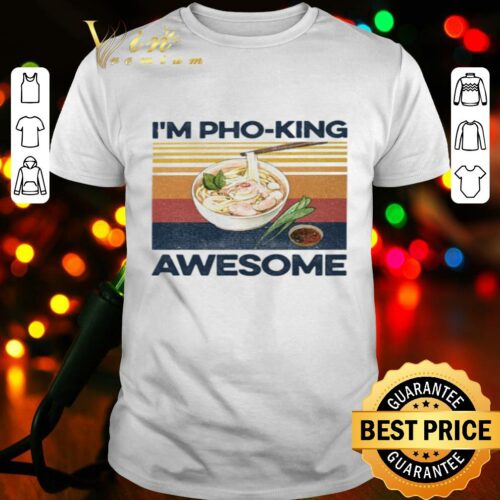 I’m Pho-king Awesome